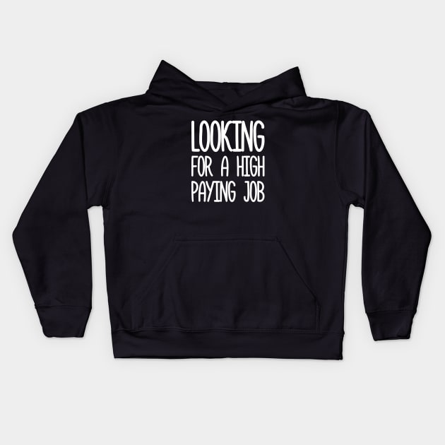 looking for a high paying job Kids Hoodie by VizRad